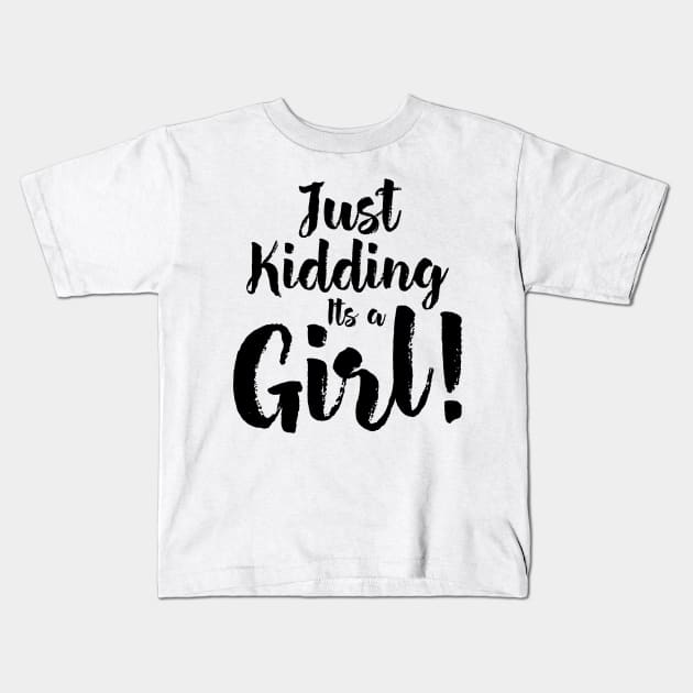 Just Kidding it's a Girl - Funny Gender Reveal Shirts 4 Kids T-Shirt by luisharun